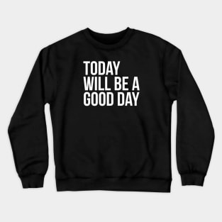 Today will be a good day Positive Mindset Thinking Crewneck Sweatshirt